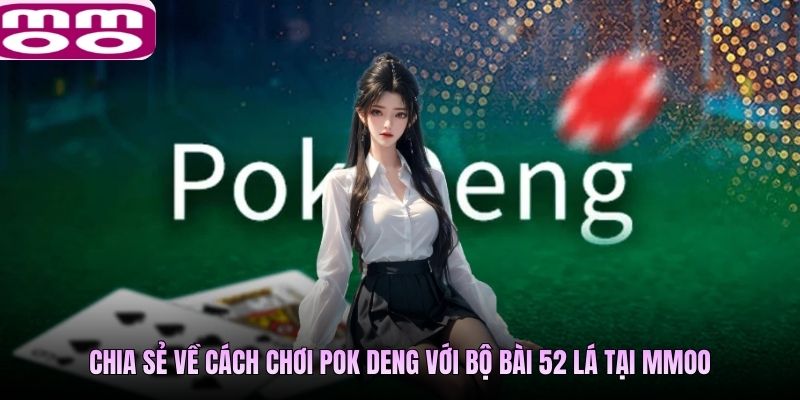 Chia sẻ về cách chơi Pok Deng với bộ bài 52 lá tại MMOO