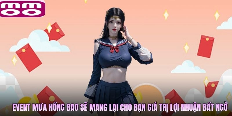 Event mưa hồng bao sẽ mang lại cho bạn giá trị lợi nhuận bất ngờ