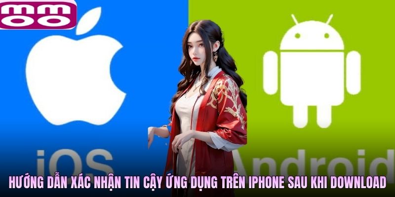 Hướng dẫn xác nhận tin cậy ứng dụng trên iPhone sau khi download