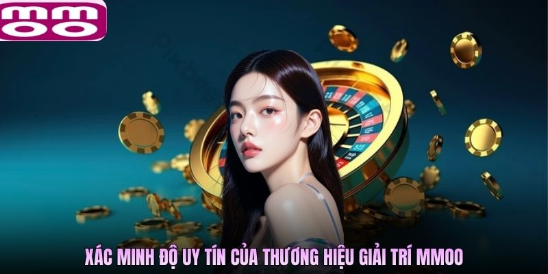 Xác minh độ uy tín của thương hiệu giải trí MMOO